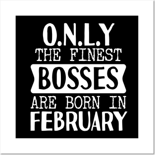 Only The Finest Bosses Are Born In February Posters and Art